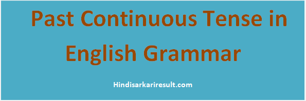 http://www.hindisarkariresult.com/past-continuous-tense/